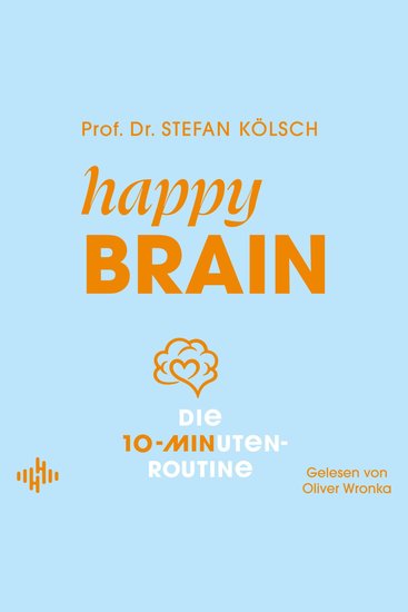 Happy Brain - Die 10-Minuten-Routine | Das wissenschaftlich fundierte 12-Wochen-Konzept - cover