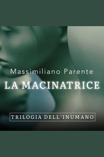 La macinatrice - Trilogia dell'Inumano 2 - cover