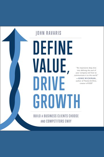 Define Value Drive Growth - Build a Business Clients Choose and Competitors Envy - cover
