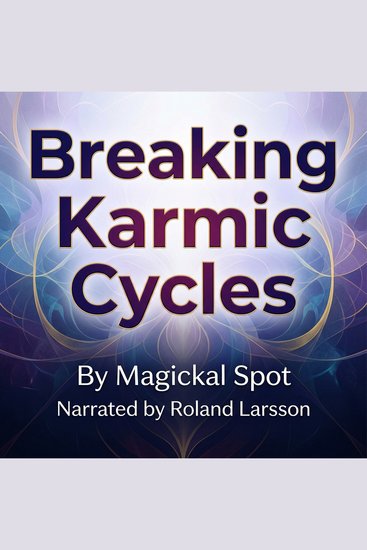 Breaking Karmic Cycles - A Spiritual Guide to Repeating Lessons Soul Growth and Conscious Change - cover