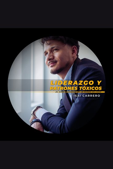 Liderazgo y Patrones Tóxicos - El arte de liderar en un mundo en caos - cover