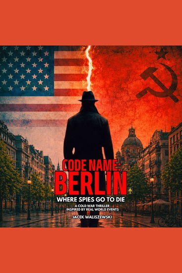 CODE NAME: BERLIN - Where Spies Go to Die - Inspired by Real-world Events - cover