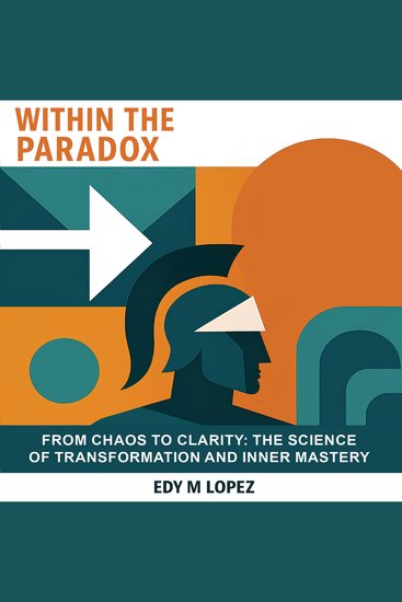 Within The Paradox - From Chaos to Clarity The Science of Transformation and Inner Mastery - cover