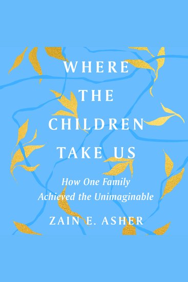 Where the Children Take Us - How One Family Achieved the Unimaginable - cover