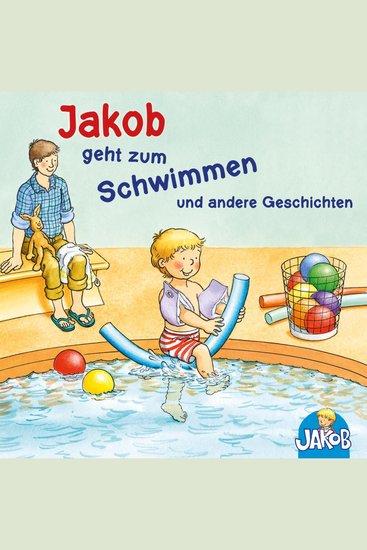 Jakob geht zum Schwimmen - Jakob und seine Zahnbürste - Jakob ruft Stopp! Lass mich in Ruhe! - Jakob übernachtet bei Oma und Opa - Mag ich nicht ess ich nicht! sagt Jakob (Jakob der kleine Bruder von Conni) - cover
