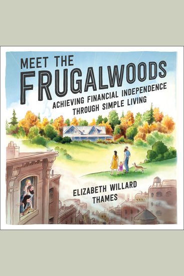 Meet the Frugalwoods - Achieving Financial Independence Through Simple Living - cover
