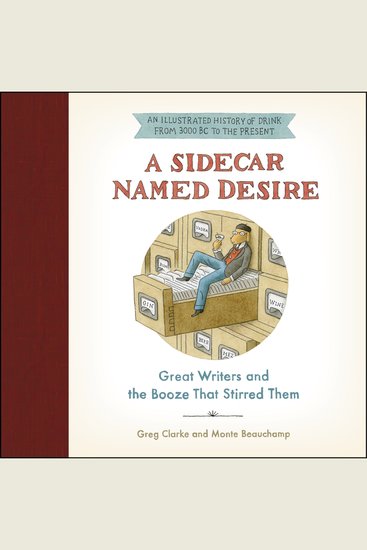 A Sidecar Named Desire - Great Writers and the Booze That Stirred Them - cover