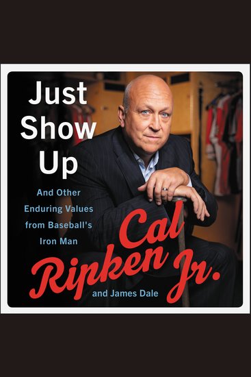 Just Show Up - And Other Enduring Values from Baseball's Iron Man - cover