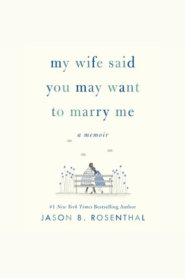 My Wife Said You May Want to Marry Me - A Memoir - cover