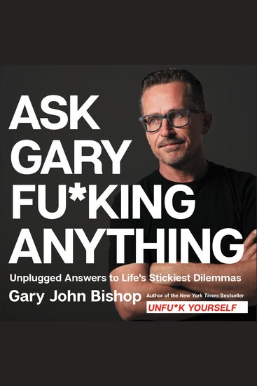 Ask Gary Fu*king Anything - Unplugged Answers to Life’s Stickiest Dilemmas - cover