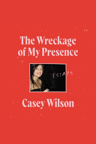 The Wreckage of My Presence - Essays - cover