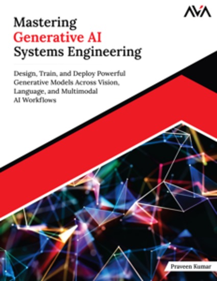 Mastering Generative AI Systems Engineering - Design Train and Deploy Powerful Generative Models Across Vision Language and Multimodal AI Workflows - cover