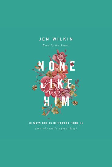 None Like Him - 10 Ways God Is Different from Us (and Why That's a Good Thing) - cover