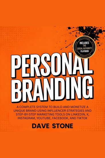 Personal Branding - A Complete System to Build and Monetize a Unique Brand Using Influencer Strategies and Step-by-Step Marketing Tools on LinkedIn X Instagram YouTube Facebook and TikTok - cover
