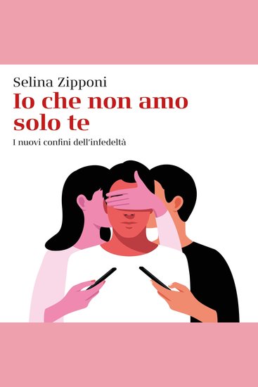 Io che non amo solo te I nuovi confini dell'infedeltà - cover