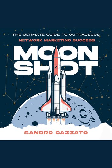 Moon Shot - The Ultimate Guide to Outrageous Network Marketing Success - cover