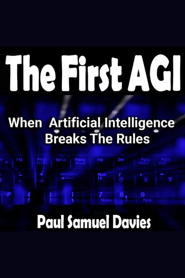 The First AGI - When Artificial Intelligence Breaks The Rules - cover