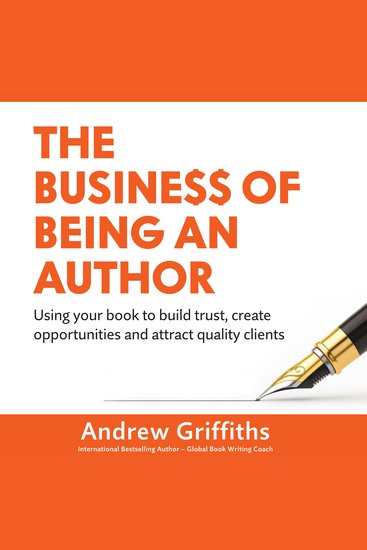 The Business of Being an Author - Using your book to build trust create opportunities and attracy quality clients - cover