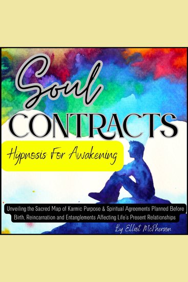 Soul Contracts - Hypnosis For Awakening - Unveiling the Sacred Map of Karmic Purpose & Spiritual Agreements Planned Before Birth Reincarnation and Entanglements Affecting Life’s Present Relationships - cover
