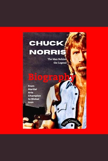Chuck Norris: The Man Behind the Legend - From Martial Arts Champion to Global Icon - cover