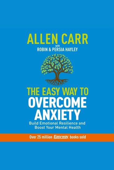 Allen Carr: The Easy Way to Overcome Anxiety - Build Emotional Resilience and Boost Your Mental Health - cover