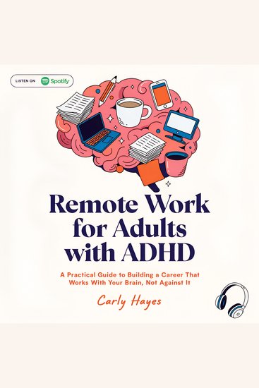 Remote Work for Adults with ADHD - A Practical Guide to Building a Career That Works With Your Brain Not Against It - cover