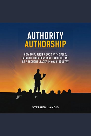 Authority Authorship - How to Publish a Book with Speed Catapult Your Personal Branding and Be a Thought Leader in Your Industry - cover