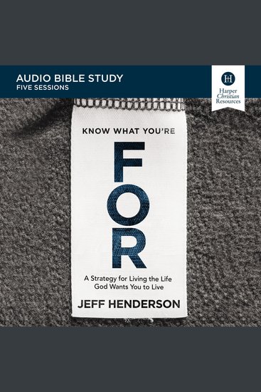 Know What You're FOR: Audio Bible Studies - A Strategy for Living the Life God Wants You to Live - cover