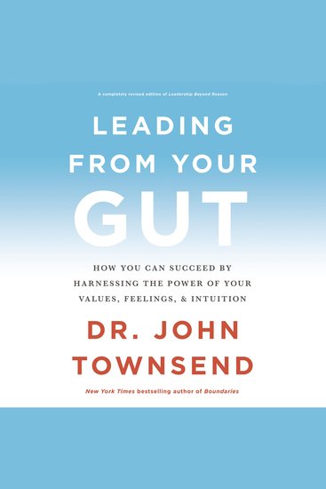 Leading from Your Gut - How You Can Succeed by Harnessing the Power of Your Values Feelings and Intuition - cover
