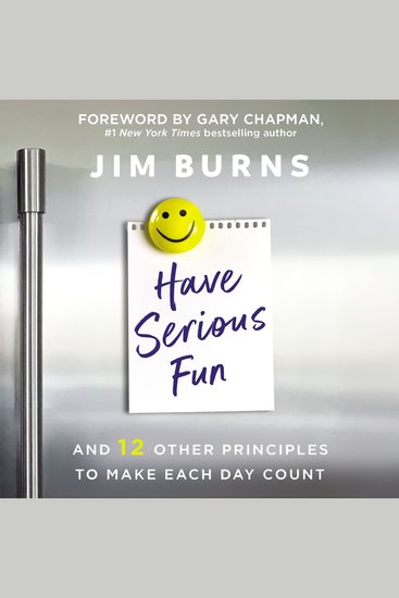 Have Serious Fun - And 12 Other Principles to Make Each Day Count - cover