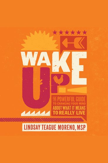 Wake Up! - The Powerful Guide to Changing Your Mind About What It Means to Really Live - cover