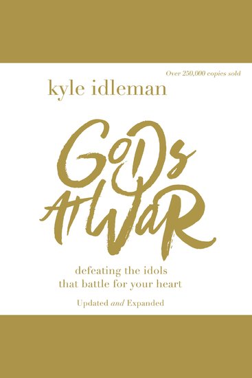 Gods at War - Defeating the Idols that Battle for Your Heart - cover