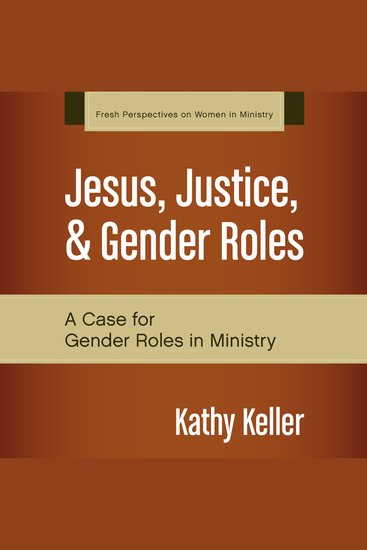 Jesus Justice and Gender Roles - A Case for Gender Roles in Ministry - cover
