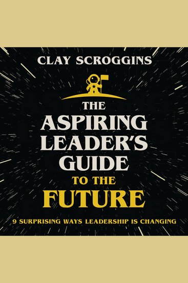 The Aspiring Leader's Guide to the Future - 9 Surprising Ways Leadership is Changing - cover