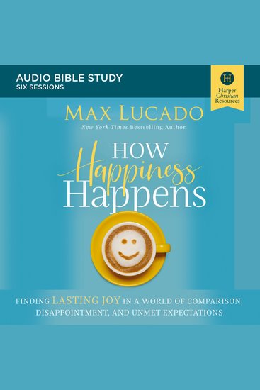 How Happiness Happens: Audio Bible Studies - Finding Lasting Joy in a World of Comparison Disappointment and Unmet Expectations - cover