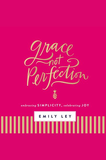 Grace Not Perfection - Embracing Simplicity Celebrating Joy (Tools and Strategies to Help You Simplify Your Space Your Time and Your Mind So You Can Slow Down and Enjoy Life) - cover