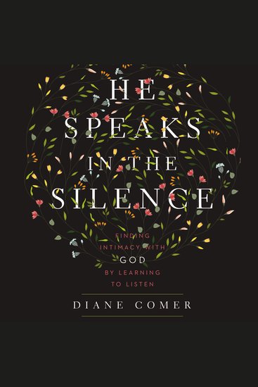 He Speaks in the Silence - Finding Intimacy with God by Learning to Listen - cover
