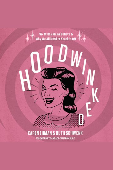 Hoodwinked - Ten Myths Moms Believe and Why We Need To Knock It Off - cover