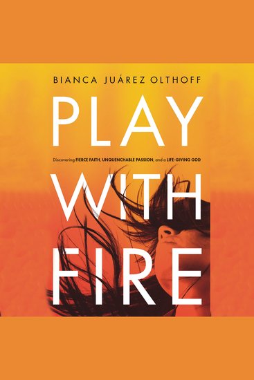Play with Fire - Discovering Fierce Faith Unquenchable Passion and a Life-Giving God - cover