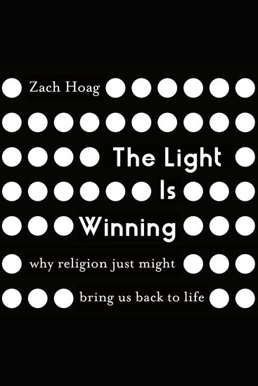 The Light Is Winning - Why Religion Just Might Bring Us Back to Life - cover