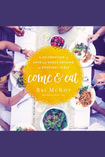 Come and Eat - A Celebration of Love and Grace Around the Everyday Table - cover