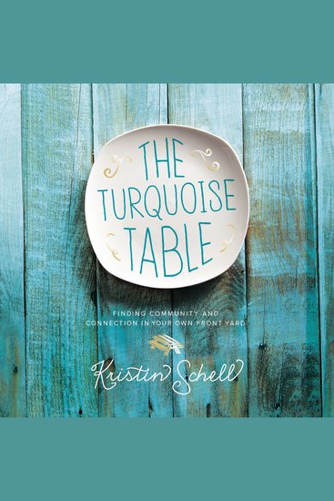 The Turquoise Table - Finding Community and Connection in Your Own Front Yard - cover