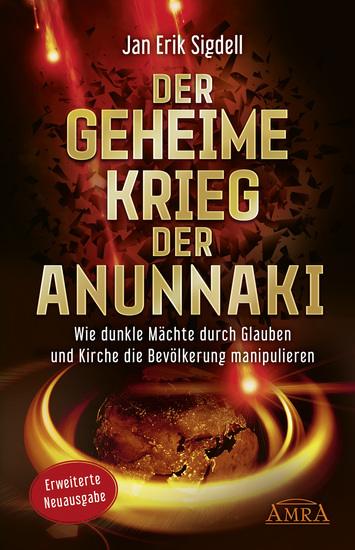 DER GEHEIME KRIEG DER ANUNNAKI [Erweiterte Neuausgabe] - Wie dunkle Mächte durch Glauben und Kirche die Bevölkerung manipulieren - cover