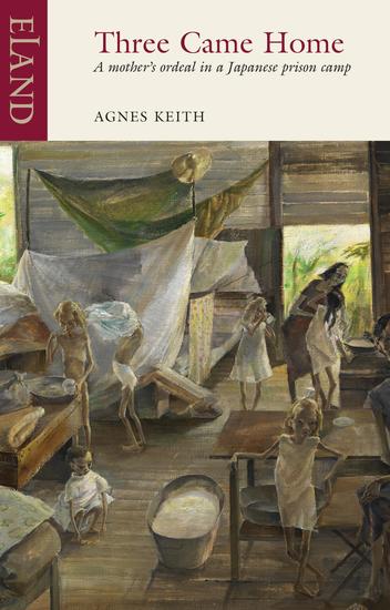 Three Came Home - A Mother's Ordeal in a Japanese Prison Camp - cover
