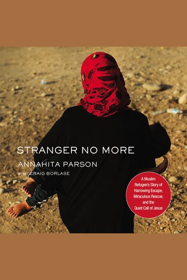 Stranger No More - A Muslim Refugee’s Story of Harrowing Escape Miraculous Rescue and the Quiet Call of Jesus - cover