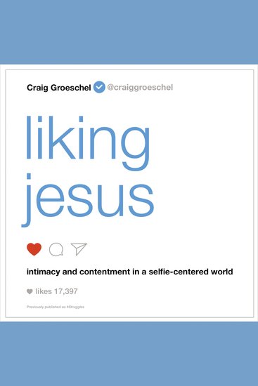 Liking Jesus - Intimacy and Contentment in a Selfie-Centered World - cover