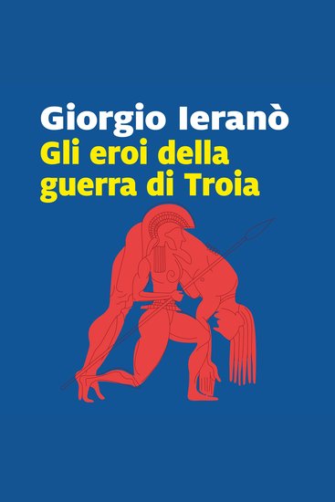 Gli eroi della guerra di Troia - cover