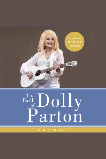 The Faith of Dolly Parton - Lessons from Her Life to Lift Your Heart - cover