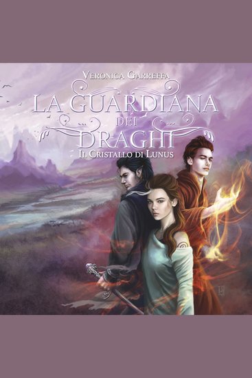 01 La guardiana dei draghi Il cristallo di Lunus - Parte Prima - cover