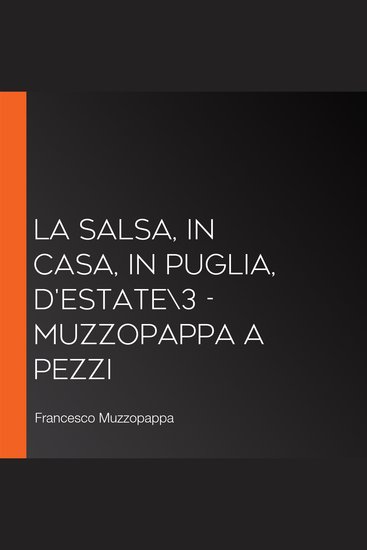 La salsa in casa in Puglia d'estate\3 - Muzzopappa a pezzi - cover